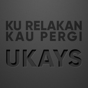Download Lagu Ukays - Ku Relakan Kau Pergi MP3 Download Lagu Ukays - Ku Relakan Kau Pergi MP3
