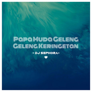 Download Lagu DJ Sephora - Papa Muda Geleng Geleng Keringetan MP3 Download Lagu DJ Sephora - Papa Muda Geleng Geleng Keringetan MP3