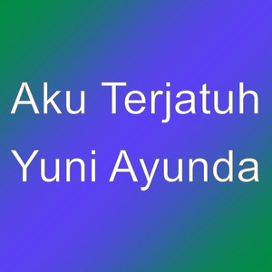 Download Lagu Aku Terjatuh - Yuni Ayunda MP3 Download Lagu Aku Terjatuh - Yuni Ayunda MP3