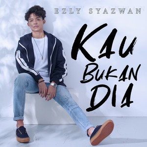 Download Lagu Ezly Syazwan - Kau Bukan Dia MP3 Download Lagu Ezly Syazwan - Kau Bukan Dia MP3