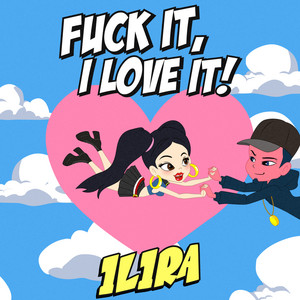 Download Lagu ILIRA - Fuck It, I Love It! MP3