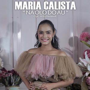 Download Lagu Maria Calista - Na Olo Do Au MP3 Download Lagu Maria Calista - Na Olo Do Au MP3