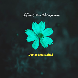 Download Lagu Deries, ICHAL - Ketika Aku Kehilanganmu MP3