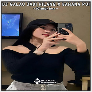 Download Lagu DJ Indah Rmx - DJ GALAU JADI HILANG X BAHANA PUI MP3