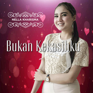 Download Lagu Nella Kharisma - Bukan Kekasihku MP3 Download Lagu Nella Kharisma - Bukan Kekasihku MP3