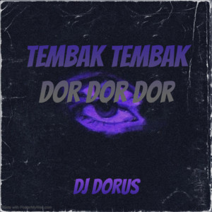 Download Lagu DJ DORUS - Tembak Tembak Dor Dor Dor MP3
