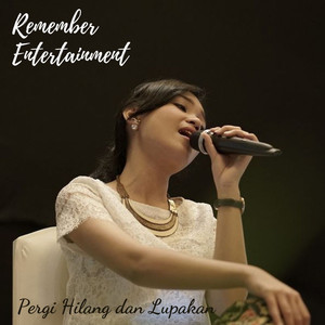 Download Lagu Remember Entertainment - Pergi Hilang Dan Lupakan MP3 Download Lagu Remember Entertainment - Pergi Hilang Dan Lupakan MP3