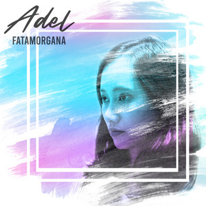 Download Lagu Adel - Fatamorgana MP3 Download Lagu Adel - Fatamorgana MP3