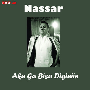 Download Lagu Nassar - Aku Ga Bisa Diginiin MP3 Download Lagu Nassar - Aku Ga Bisa Diginiin MP3