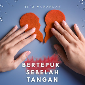 Download Lagu Tito Munandar - Bertepuk Sebelah Tangan MP3 Download Lagu Tito Munandar - Bertepuk Sebelah Tangan MP3