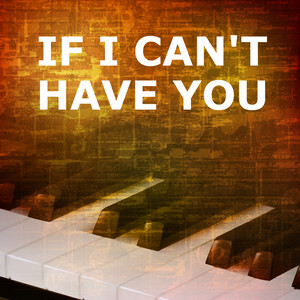 Download Lagu If I Can't Have You, Billy Pianoguy - If I Can't Have You - Piano Version MP3 Download Lagu If I Can't Have You, Billy Pianoguy - If I Can't Have You - Piano Version MP3