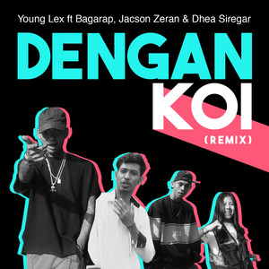 Download Lagu Young Lex, Bagarap, Jacson Zeran, Dhea Siregar - Dengan Koi - Remix MP3 Download Lagu Young Lex, Bagarap, Jacson Zeran, Dhea Siregar - Dengan Koi - Remix MP3