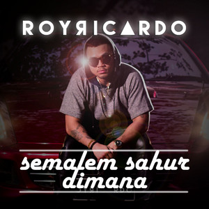 Download Lagu Roy Ricardo - Semalem Sahur Dimana MP3 Download Lagu Roy Ricardo - Semalem Sahur Dimana MP3