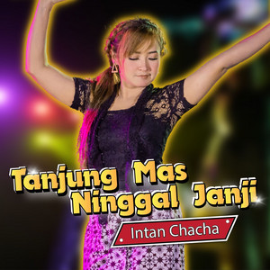 Download Lagu Intan Chacha - Tanjung Mas Ninggal Janji MP3 Download Lagu Intan Chacha - Tanjung Mas Ninggal Janji MP3
