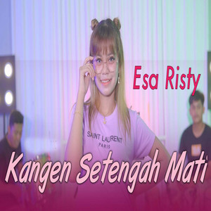 Download Lagu Esa Risty - Kangen Setengah Mati MP3 Download Lagu Esa Risty - Kangen Setengah Mati MP3