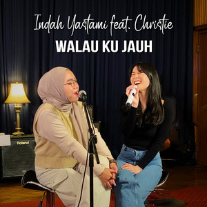 Download Lagu Indah Yastami, Christie - Walau Ku Jauh MP3 Download Lagu Indah Yastami, Christie - Walau Ku Jauh MP3