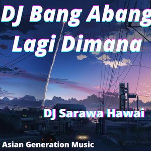 Download Lagu DJ Sarawa Hawai - DJ Bang Abang Lagi Dimana MP3