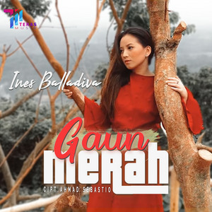 Download Lagu Ines Balladiva - Gaun Merah MP3 Download Lagu Ines Balladiva - Gaun Merah MP3