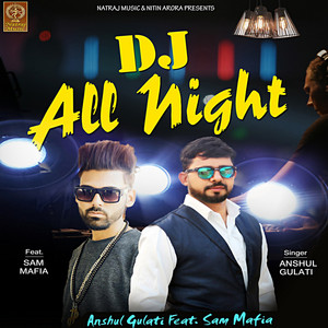 Download Lagu Anshul Gulati, Sam Mafia - DJ All Night MP3 Download Lagu Anshul Gulati, Sam Mafia - DJ All Night MP3