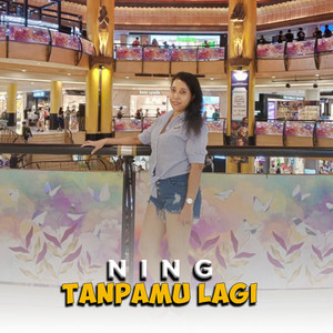 Download Lagu Ning - Tanpamu Lagi MP3