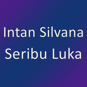 Download Lagu Intan Silvana - Seribu Luka MP3 Download Lagu Intan Silvana - Seribu Luka MP3
