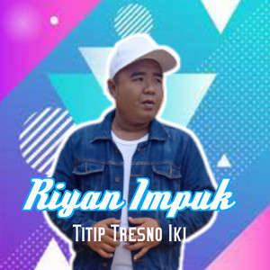 Download Lagu Riyan Impuk - Titip Tresno iki MP3