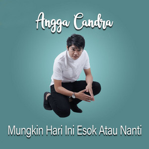 Download Lagu Angga Candra - Mungkin Hari Ini Esok Atau Nanti MP3 Download Lagu Angga Candra - Mungkin Hari Ini Esok Atau Nanti MP3