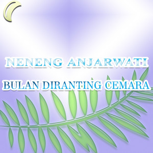 Download Lagu Neneng Anjarwati - Bulan Diranting Cemara MP3