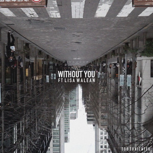 Download Lagu Too Toxicated, Lisa Walean - Without You MP3 Download Lagu Too Toxicated, Lisa Walean - Without You MP3