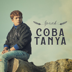 Download Lagu Ipank - Coba Tanya MP3 Download Lagu Ipank - Coba Tanya MP3
