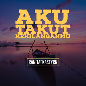Download Lagu ranitaekastyrn - Aku Takut Kehilanganmu - Original MP3