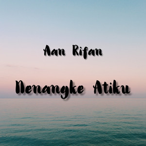 Download Lagu Aan Rifan - Nenangke Atiku MP3