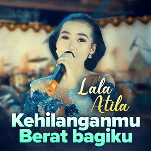 Download Lagu Lala Atila - Kehilanganmu Berat Bagiku MP3 Download Lagu Lala Atila - Kehilanganmu Berat Bagiku MP3