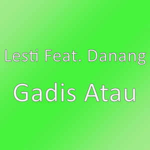 Download Lagu Lesti, Danang - Gadis Atau MP3 Download Lagu Lesti, Danang - Gadis Atau MP3
