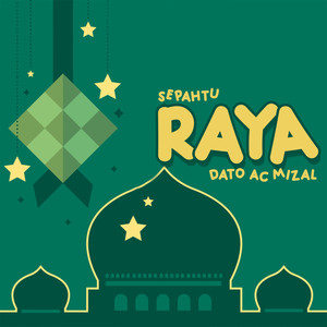 Download Lagu Dato AC Mizal, Sepahtu - Raya MP3 Download Lagu Dato AC Mizal, Sepahtu - Raya MP3
