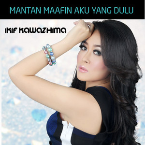Download Lagu Ikif Kawazhima, Mr NurBayan - Mantan Maafin Aku Yang Dulu MP3 Download Lagu Ikif Kawazhima, Mr NurBayan - Mantan Maafin Aku Yang Dulu MP3