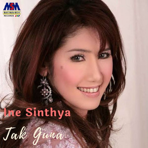 Download Lagu Ine Sinthya - Tak Guna MP3 Download Lagu Ine Sinthya - Tak Guna MP3