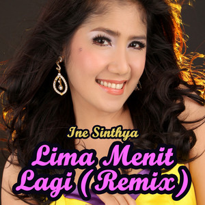 Download Lagu Ine Sinthya - Lima Menit Lagi - Remix MP3 Download Lagu Ine Sinthya - Lima Menit Lagi - Remix MP3