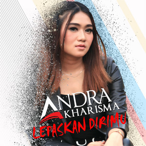 Download Lagu Andra Kharisma - Lepaskan Dirimu MP3 Download Lagu Andra Kharisma - Lepaskan Dirimu MP3