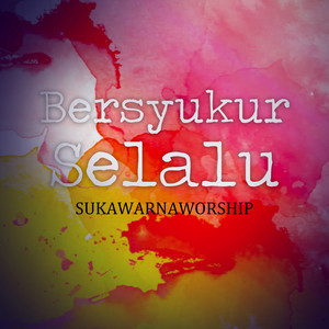 Download Lagu Sukawarnaworship - Bersyukur Selalu MP3 Download Lagu Sukawarnaworship - Bersyukur Selalu MP3