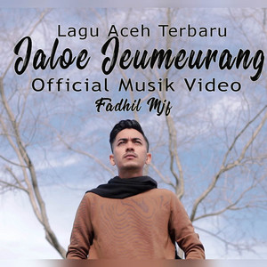 Download Lagu Fadhil Mjf - Jaloe Jeumeurang MP3 Download Lagu Fadhil Mjf - Jaloe Jeumeurang MP3