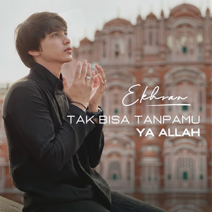 Download Lagu Ekhsan - Tak Bisa TanpaMu Ya Allah MP3 Download Lagu Ekhsan - Tak Bisa TanpaMu Ya Allah MP3