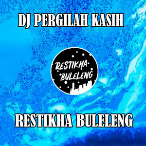 Download Lagu Restikha Buleleng - DJ Pergilah Kasih MP3 Download Lagu Restikha Buleleng - DJ Pergilah Kasih MP3