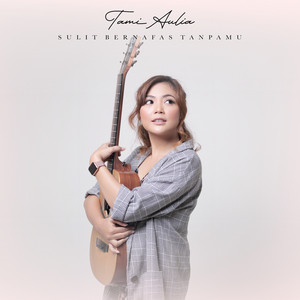 Download Lagu Tami Aulia - Sulit Bernafas:Tanpamu - Acoustic Version MP3 Download Lagu Tami Aulia - Sulit Bernafas:Tanpamu - Acoustic Version MP3