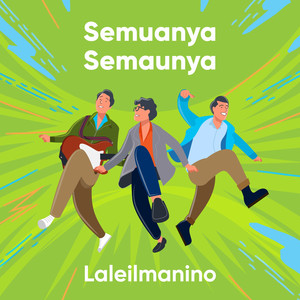 Download Lagu Laleilmanino - Semuanya Semaunya MP3 Download Lagu Laleilmanino - Semuanya Semaunya MP3
