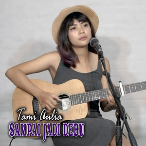 Download Lagu Tami Aulia - Sampai Jadi Debu MP3 Download Lagu Tami Aulia - Sampai Jadi Debu MP3