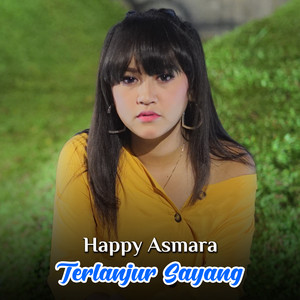 Download Lagu Happy Asmara - Terlanjur Sayang MP3 Download Lagu Happy Asmara - Terlanjur Sayang MP3
