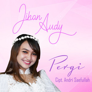 Download Lagu Jihan Audy - Pergi MP3 Download Lagu Jihan Audy - Pergi MP3