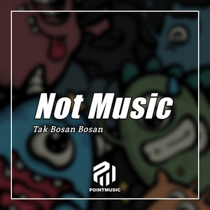 Download Lagu Not Music - Tak Bosan Bosan MP3 Download Lagu Not Music - Tak Bosan Bosan MP3