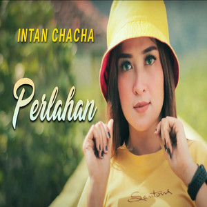 Download Lagu Intan Chacha - Perlahan MP3 Download Lagu Intan Chacha - Perlahan MP3